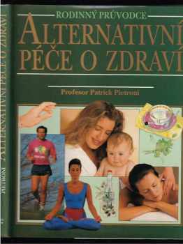 Patrick Pietroni: Alternativní péče o zdraví : rodinný průvodce
