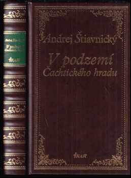 Andrej Štiavnický: Alžbeta Bátoriová vo väzení a na slobode + V podzemí Čachtického hradu + Čachtická pani pred najvyšším súdom - DEDIKACE ANDREJ ŠTIAVNICKÝ