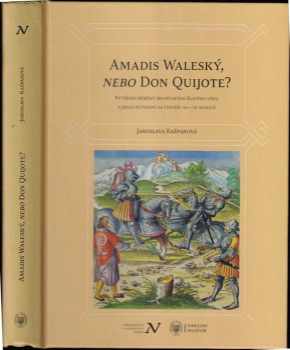 Jaroslava Kašparová: Amadis Waleský, nebo Don Quijote?