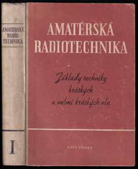 Josef Sedláček: Amatérská radiotechnika - I. díl - základy techniky krátkých a velmi krátkých vln