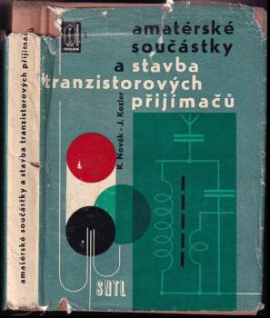 Amatérské součástky a stavba tranzistorových přijímačů - Karel Novák, Josef Kozler (1963, Státní nakladatelství technické literatury) - ID: 795262