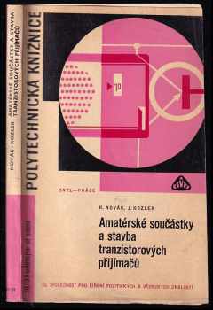 Amatérské součástky a stavba tranzistorových přijímačů - Karel Novák, Josef Kozler (1965, Státní nakladatelství technické literatury) - ID: 804634