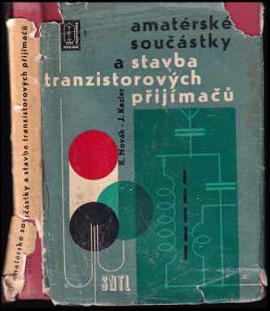 Amatérské součástky a stavba tranzistorových přijímačů - Karel Novák, Josef Kozler (1963, Státní nakladatelství technické literatury) - ID: 141126