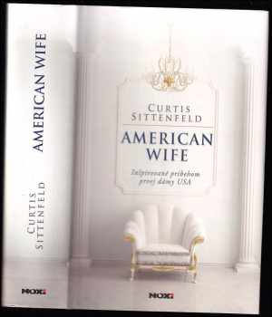 American wife : inšpirované príbehom prvej dámy USA