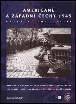 Zdeněk Roučka: Američané a západní Čechy 1945