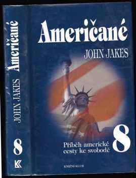 Příběh americké cesty ke svobodě : 8 - Američané - John Jakes (1998, Knižní klub) - ID: 543115