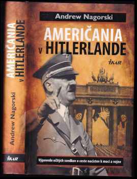 Američania v Hitlerlande - Výpovede očitých svedkov o ceste nacistov k moci a vojne