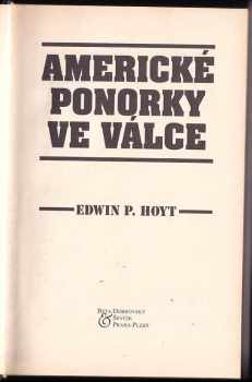 Edwin Palmer Hoyt: Americké ponorky ve válce : skutečný obraz bojů pod hladinou Pacifiku