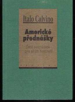 Italo Calvino: Americké přednášky - šest poznámek pro příští tisíciletí