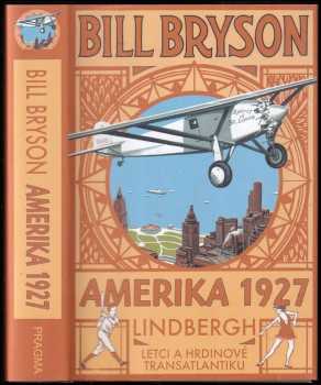 Amerika 1927 - Lindbergh : Letci a hrdinové transatlantiku - Bill Bryson (2014, Pragma) - ID: 561703