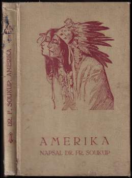 Amerika : Sešit I - řada obrazů amerického života - František Soukup (1912, Ústřední dělnické knihkupectví a nakladatelství) - ID: 762452