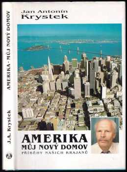 Amerika, můj nový domov : příběhy našich krajanů - Jan Antonín Krystek (1999, Doplněk) - ID: 554485