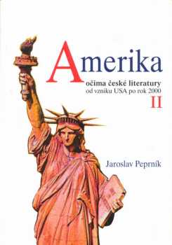 Jaroslav Peprník: Amerika očima české literatury od vzniku USA po rok 2000