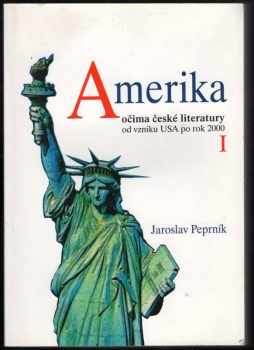 Jaroslav Peprník: Amerika očima české literatury od vzniku USA po rok 2000