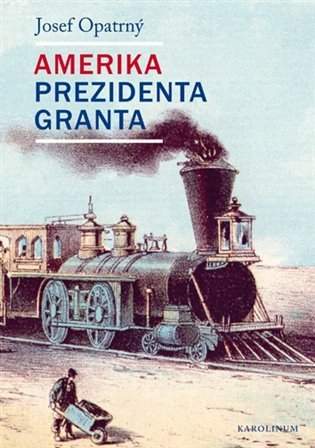 Josef Opatrný: Amerika prezidenta Granta