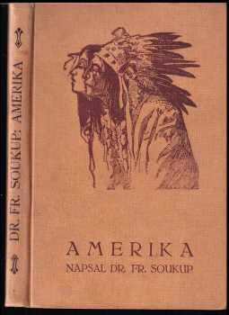Amerika : řada obrazů amerického života : Sešit I - řada obrazů amerického života - František Soukup (1912, Ústřední dělnické knihkupectví a nakladatelství) - ID: 419263