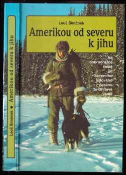 Amerikou od severu k jihu + PODPIS AUTORA : na dobrodružné cestě od Severního ledového oceánu do Ohňové země - Leoš Šimánek (1998) - ID: 554659