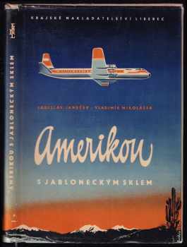 Amerikou s jabloneckým sklem - Vladimír Mikolášek, Ladislav Janeček (1958, Krajské nakladatelství) - ID: 230881