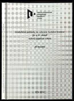 Jiří Bezděk: Analytické pohledy na vybrané hudební kreace 20. a 21. století autorů spjatých s Plzní