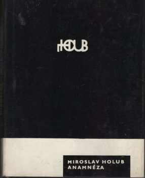 Miroslav Holub: Anamnéza : výbor z poezie 1958-1963