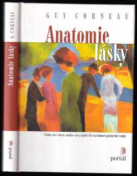 Guy Corneau: Anatomie lásky : vztahy otec-dcera, matka-syn a jejich vliv na budoucí partnerské vztahy