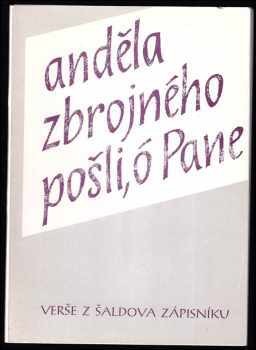 F. X Šalda: Anděla zbrojného pošli, ó Pane! : (k jubileu 130 let od narození a 60 roků od smrti FX. Šaldy) : verše z Šaldova zápisníku.