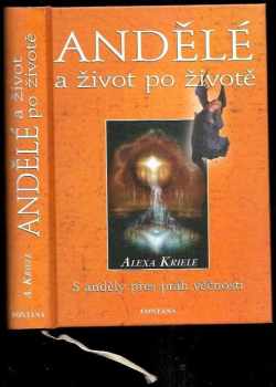 Alexa Kriele: Andělé a život po životě : Bernard Jakoby se ptá, Andělé odpovídají