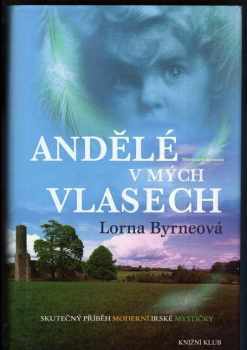 Andělé v mých vlasech : vzpomínky - Lorna Byrne (2010, Knižní klub) - ID: 756981