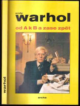 Andy Warhol: Andy Warhol: Od A k B a zase zpět