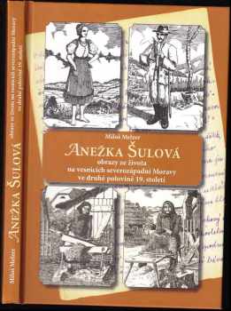 Anežka Šulová : obrazy ze života na vesnicích severozápadní Moravy ve druhé polovině 19. století