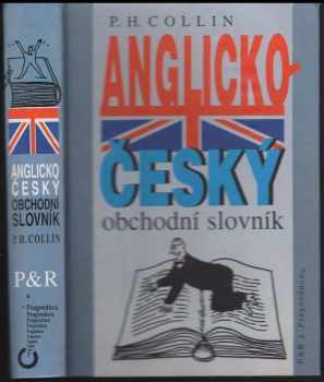 P. H Collin: Anglicko-český obchodní slovník (výkladový) : English-Czech business dictionary