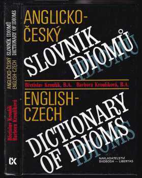 Anglicko-český slovník idiomů : English-czech dictionary of idioms / Břetislav Kroulík, Barbora Kroulíková - Břetislav Kroulík, Barbora Kroulíková (1993, Svoboda-Libertas) - ID: 615140