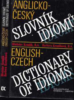 Anglicko-český slovník idiomů : English-czech dictionary of idioms / Břetislav Kroulík, Barbora Kroulíková - Břetislav Kroulík, Barbora Kroulíková (1993, Svoboda-Libertas) - ID: 655861
