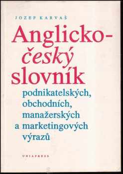 Jozef Karvaš: Anglicko-český slovník podnikatelských, obchodních, manažerských a marketingových výrazů