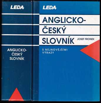 Anglicko-český slovník : s nejnovějšími výrazy - Josef Froněk (2002, Leda) - ID: 439681