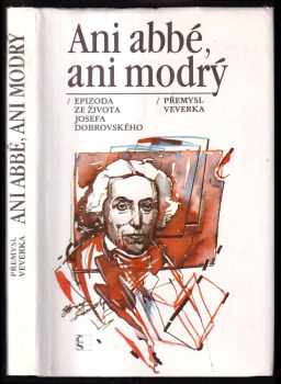 Josef Dobrovský: Ani abbé, ani modrý : epizoda ze života Josefa Dobrovského