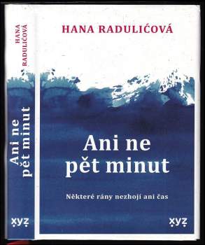 Ani ne pět minut : některé rány nezhojí ani čas