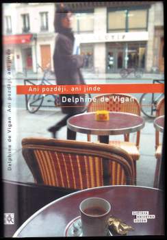 Delphine de Vigan: Ani později, ani jinde