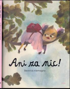 Beatrice Alemagna: Ani za nic!