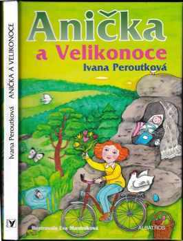 Anička a Velikonoce - Ivana Peroutková (2013, Albatros) - ID: 780092