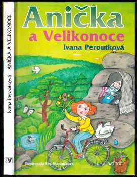 Anička a Velikonoce - Ivana Peroutková (2013, Albatros) - ID: 765436