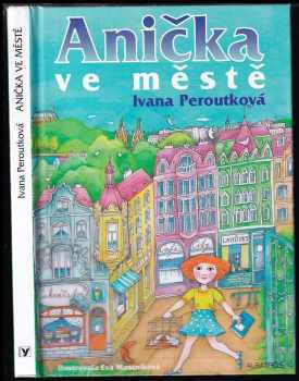 Anička ve městě - Ivana Peroutková (2012, Albatros) - ID: 1658155