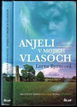 Anjeli v mojich vlasoch : skutočný príbeh súčasnej írskej mystičky - Lorna Byrne, Lorna Byrne (2010, Ikar) - ID: 552744