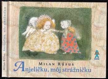 Milan Rúfus: Anjeličku, môj strážničku