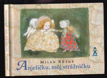 Milan Rúfus: Anjeličku, môj strážničku
