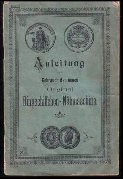 Anleitung zum Gebrauch der neuen Original Ringschiffchen-Nähmaschine