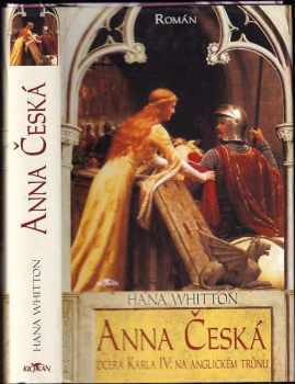 Anna Česká : dcera Karla IV. na anglickém trůnu : román - Hana Whitton (2007, Alpress) - ID: 822718