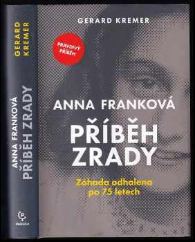 Anna Franková: příběh zrady : záhada odhalena po 75 letech - Gerard Kremer (2022, Dobrovský s.r.o) - ID: 715828
