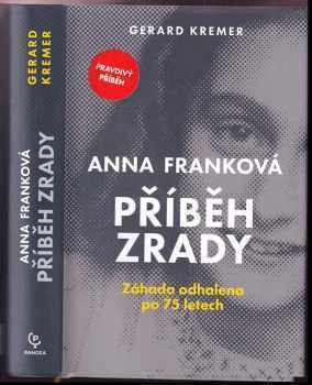 Anna Franková: příběh zrady : záhada odhalena po 75 letech - Gerard Kremer (2022, Dobrovský s.r.o) - ID: 823398