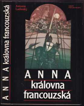 Anna, královna francouzská - Antonin Petrovič Ladinskij (1988, Lidové nakladatelství) - ID: 470751